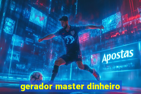 gerador master dinheiro